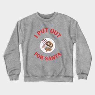 I put out for Santa Crewneck Sweatshirt